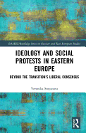 Ideology and Social Protests in Eastern Europe: Beyond the Transition's Liberal Consensus