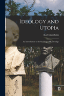 Ideology and Utopia: An Introduction to the Sociology of Knowledge