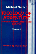 Ideology of Adventure: Studies in Modern Consciousness, 1100-1750 Volume 42
