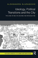 Ideology, Political Transitions and the City: The Case of Mostar, Bosnia and Herzegovina