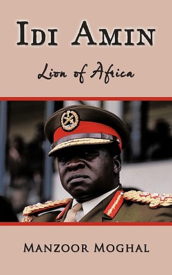 IDI Amin: Lion of Africa - Moghal, Manzoor