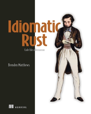 Idiomatic Rust: Code Like a Rustacean - Matthews, Brenden