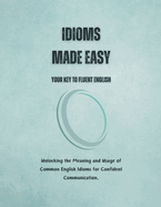 Idioms Made Easy: Your Key to Fluent English