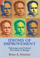 Idioms of Improvement: Vidy s gar And Cultural Encounter In Bengal