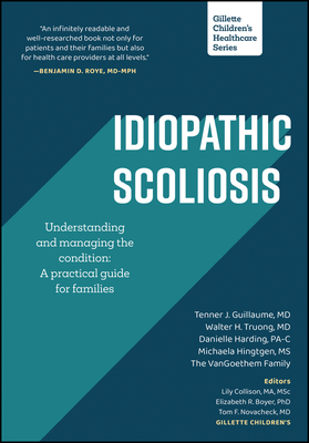 Idiopathic Scoliosis: Understanding and Managing the Condition: A Practical Guide for Families - Guillaume, Tenner J, and Truong, Walter H, and Hingtgen, Michaela