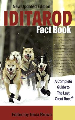 Iditarod Fact Book: A Complete Guide to the Last Great Race - Brown, Tricia (Editor)