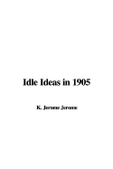 Idle Ideas in 1905 - Jerome, Jerome Klapka