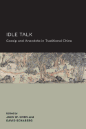 Idle Talk: Gossip and Anecdote in Traditional China