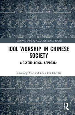 Idol Worship in Chinese Society: A Psychological Approach - Yue, Xiaodong, and Cheung, Chau-Kiu