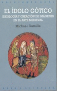 Idolo Gotico: N?57 Ideologia Y Creacion De Imagenes En El Arte Medieval, De Camille, Michael. Serie N/a, Vol. Volumen Unico. Editorial Akal, Tapa Blanda, Edici?N 1 En Espa?Ol, 2000