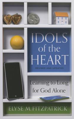 Idols of the Heart: Learning to Long for God Alone - Fitzpatrick, Elyse