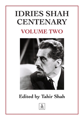 Idries Shah Centenary: Volume Two - Shah, Tahir (Editor)
