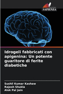 Idrogeli fabbricati con apigenina: Un potente guaritore di ferite diabetiche