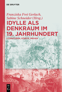 Idylle ALS Denkraum Im 19. Jahrhundert: Literaturen, K?nste, Medien