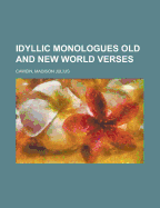 Idyllic Monologues: Old and New World Verses