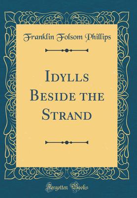 Idylls Beside the Strand (Classic Reprint) - Phillips, Franklin Folsom