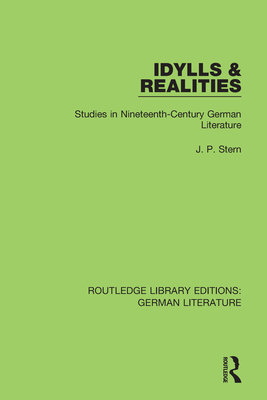 Idylls & Realities: Studies in Nineteenth-Century German Literature - Stern, J. P.