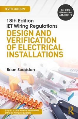 IET Wiring Regulations: Design and Verification of Electrical Installations - Scaddan, Brian