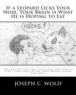 If a Leopard Licks Your Nose, Your Brain is What He is Hoping to Eat: 100 African Proverbs explained and Stories