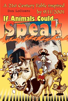 If Animals Could Speak: A 21st Century Fable inspired by 9/11/2001 - Locicero, Don