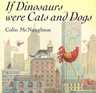 If Dinosaurs Were Cats and Dogs - McNaughton, Colin