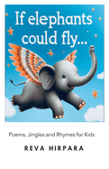 If Elephants Could Fly...: Poems, Jingles and Rhymes for kids