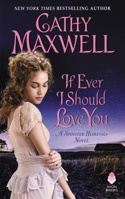 If Ever I Should Love You: A Spinster Heiresses Novel - Maxwell, Cathy