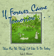 If Forever Came Tomorrow: These Are the Things I'd Like to Do Today