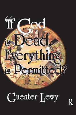 If God is Dead, Everything is Permitted? - Lewy, Guenter