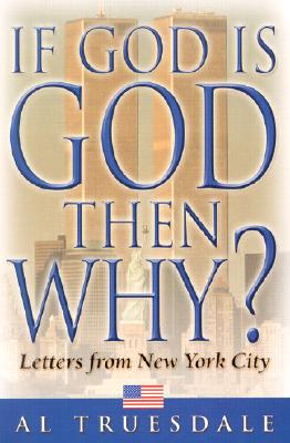 If God is God Then Why?: Letters from New York City - Truesdale, Al