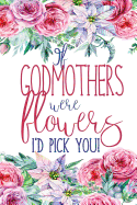 If Godmothers Were Flowers: Floral Godmother Notebook Journal