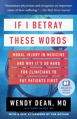 If I Betray These Words: Moral Injury in Medicine and Why It's So Hard for Clinicians to Put Patients First - Dean, Wendy, and Talbot, Simon