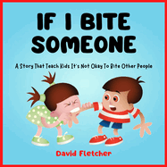 IF I BITE SOMEONE - A Story That Teach Kids It's Not Okay To Bite Other People