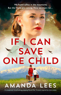 If I Can Save One Child: A completely breathtaking, gripping World War II novel, inspired by true events