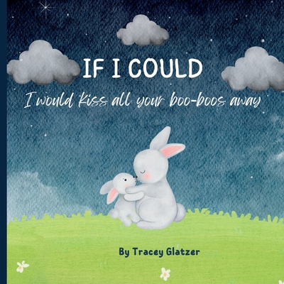 IF I COULD I would kiss all your boo-boos away - Glatzer, Tracey