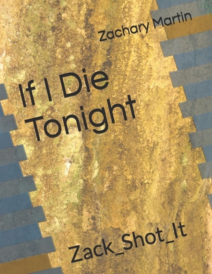 If I Die Tonight: Zack_Shot_It - Martin, Zachary