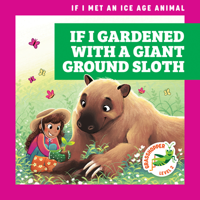 If I Gardened with a Giant Ground Sloth - Gleisner, Jenna Lee