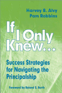 If I Only Knew...: Success Strategies for Navigating the Principalship