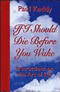 If I Should Die Before You Wake: Instructions on the Art of Life