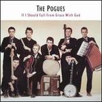 If I Should Fall from Grace with God - The Pogues
