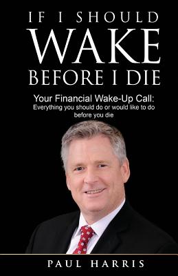 If I Should Wake Before I Die: Everything You Should Do or Would Like to Do Before You Die - Harris, Paul