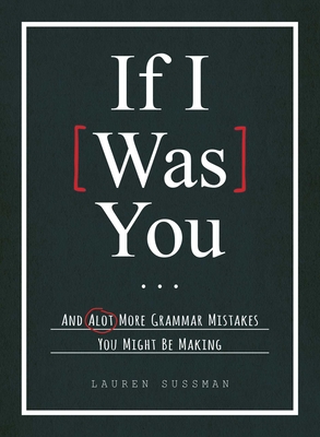 If I Was You...: And Alot More Grammar Mistakes You Might Be Making - Sussman, Lauren