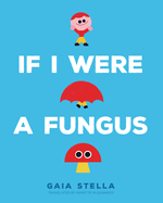If I Were a Fungus