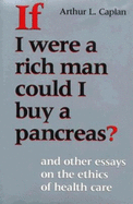 If I Were a Rich Man Could I Buy a Pancreas?: And Other Essays on the Ethics of Health Care