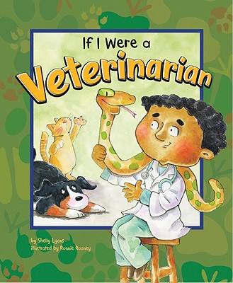 If I Were a Veterinarian - Lyons, Shelly, and Flaherty, Terry (Consultant editor)