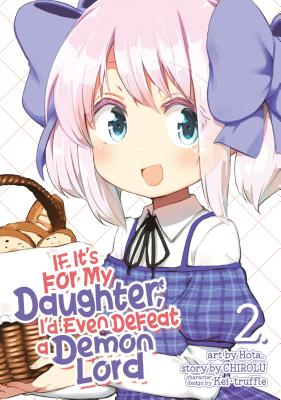 If It's for My Daughter, I'd Even Defeat a Demon Lord (Manga) Vol. 2 - Chirolu