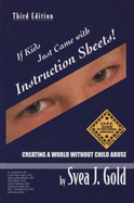If Kids Just Came With Instruction Sheets: Creating a World Without Child Abuse - Svea J. Gold