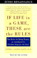 If Life Is a Game, These Are the Rules - Carter-Scott, Cherie, PH.D. (Read by), and Canfield, Jack (Foreword by)