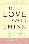 If Love Could Think: Using Your Mind to Guide Your Heart