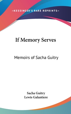 If Memory Serves: Memoirs of Sacha Guitry - Guitry, Sacha, and Galantiere, Lewis (Translated by)